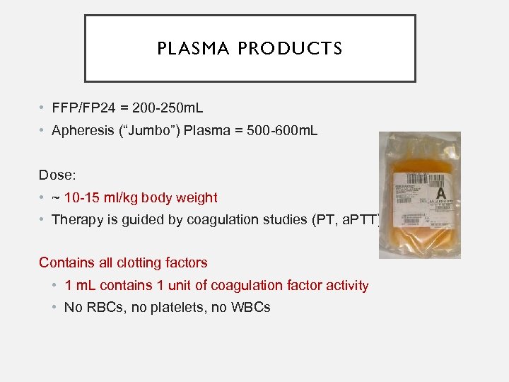 PLASMA PRODUCTS • FFP/FP 24 = 200 -250 m. L • Apheresis (“Jumbo”) Plasma