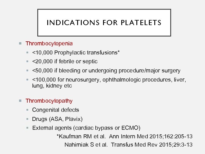 INDICATIONS FOR PLATELETS Thrombocytopenia <10, 000 Prophylactic transfusions* <20, 000 if febrile or septic