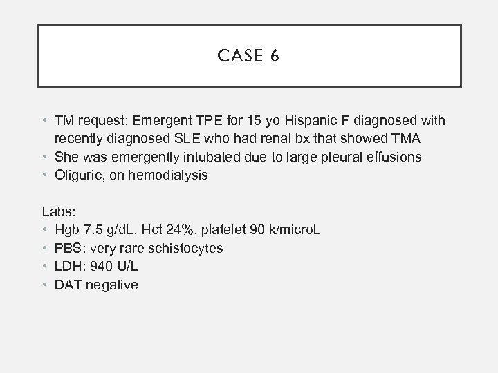 CASE 6 • TM request: Emergent TPE for 15 yo Hispanic F diagnosed with