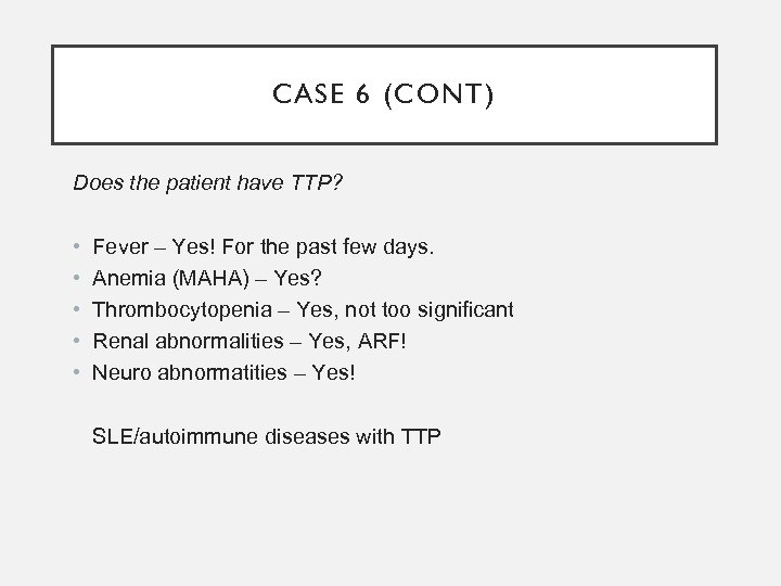 CASE 6 (CONT) Does the patient have TTP? • • • Fever – Yes!
