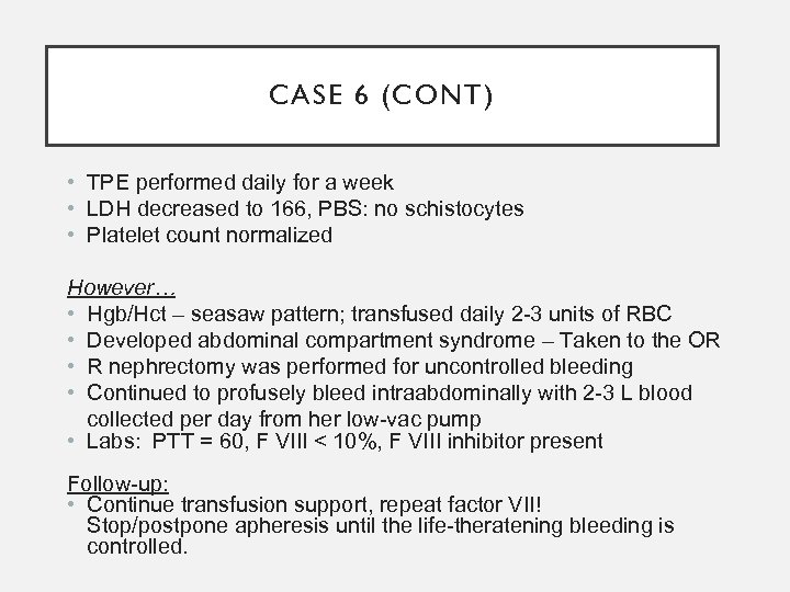 CASE 6 (CONT) • TPE performed daily for a week • LDH decreased to
