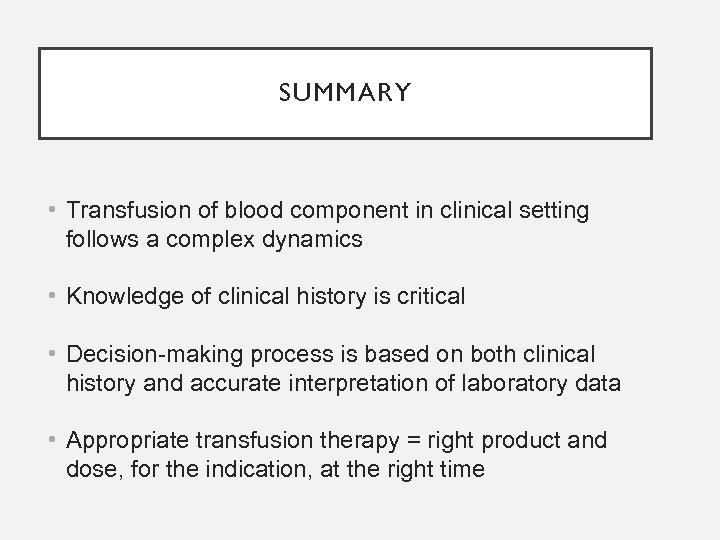 SUMMARY • Transfusion of blood component in clinical setting follows a complex dynamics •