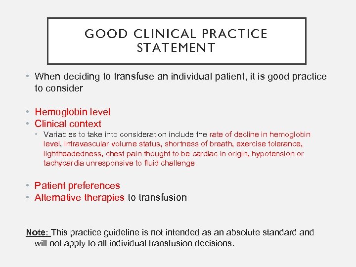 GOOD CLINICAL PRACTICE STATEMENT • When deciding to transfuse an individual patient, it is
