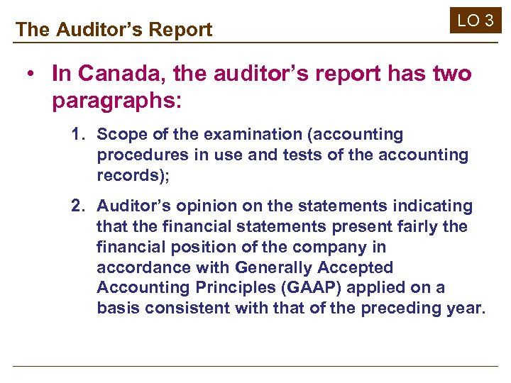 The Auditor’s Report LO 3 • In Canada, the auditor’s report has two paragraphs: