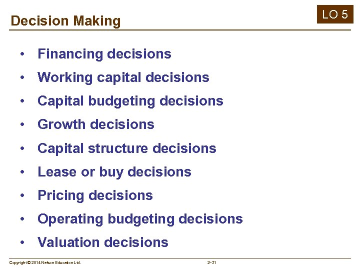 LO 5 Decision Making • Financing decisions • Working capital decisions • Capital budgeting