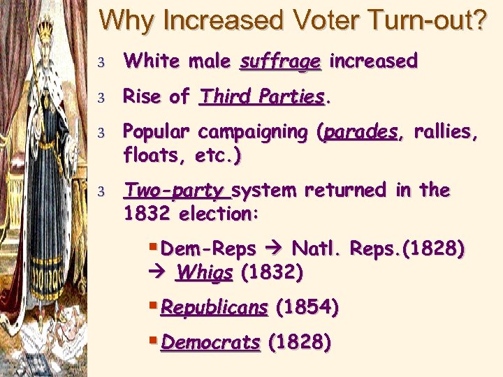 Why Increased Voter Turn-out? 3 White male suffrage increased 3 Rise of Third Parties.