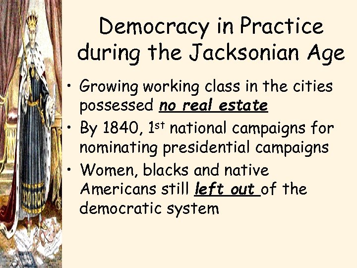 Democracy in Practice during the Jacksonian Age • Growing working class in the cities