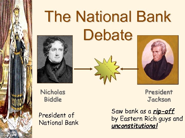 The National Bank Debate Nicholas Biddle President of National Bank President Jackson Saw bank