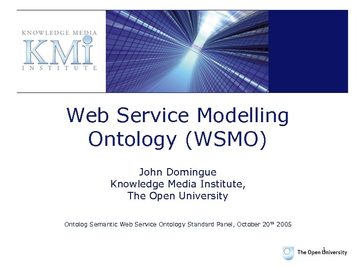 Web Service Modelling Ontology (WSMO) John Domingue Knowledge Media Institute, The Open University Ontolog