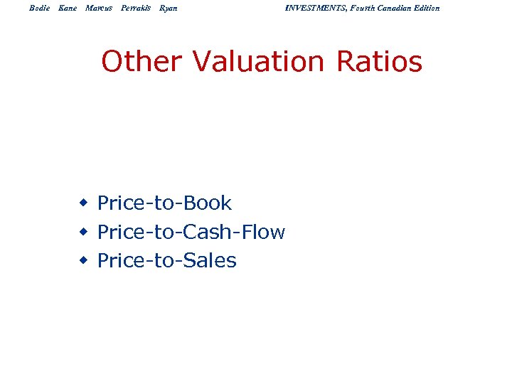Bodie Kane Marcus Perrakis Ryan INVESTMENTS, Fourth Canadian Edition Other Valuation Ratios w Price-to-Book