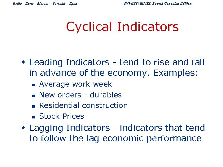 Bodie Kane Marcus Perrakis Ryan INVESTMENTS, Fourth Canadian Edition Cyclical Indicators w Leading Indicators