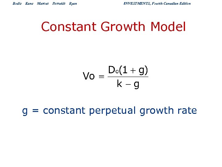 Bodie Kane Marcus Perrakis Ryan INVESTMENTS, Fourth Canadian Edition Constant Growth Model g =