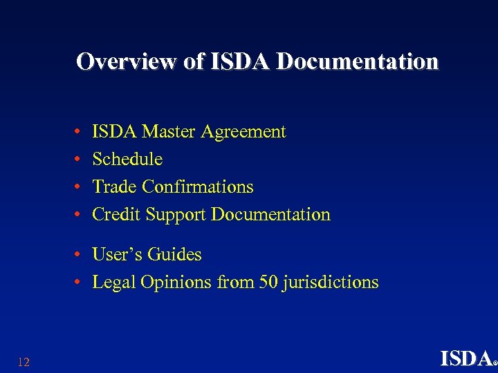 Overview of ISDA Documentation • • ISDA Master Agreement Schedule Trade Confirmations Credit Support