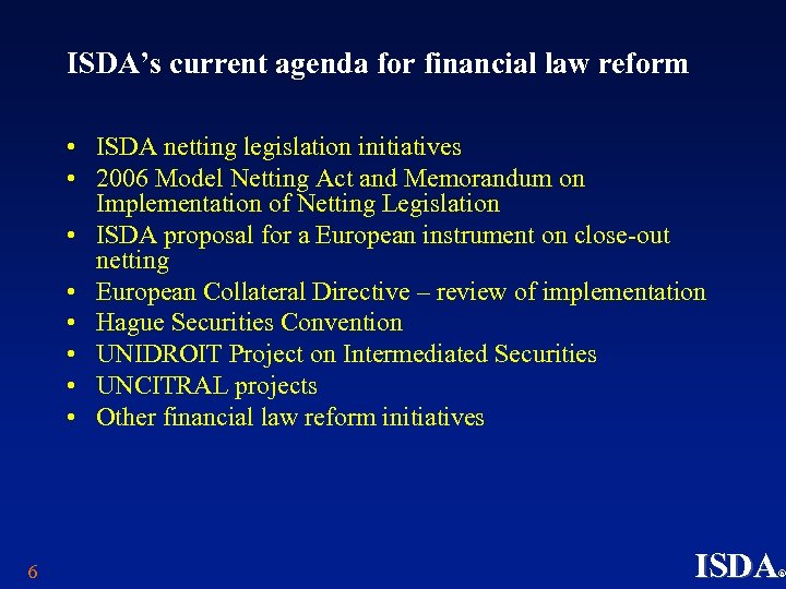 ISDA’s current agenda for financial law reform • ISDA netting legislation initiatives • 2006