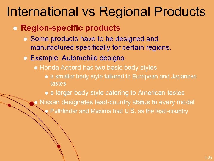 International vs Regional Products l Region-specific products l l Some products have to be
