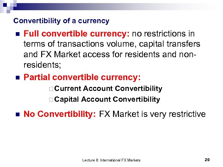 Convertibility of a currency n n Full convertible currency: no restrictions in terms of