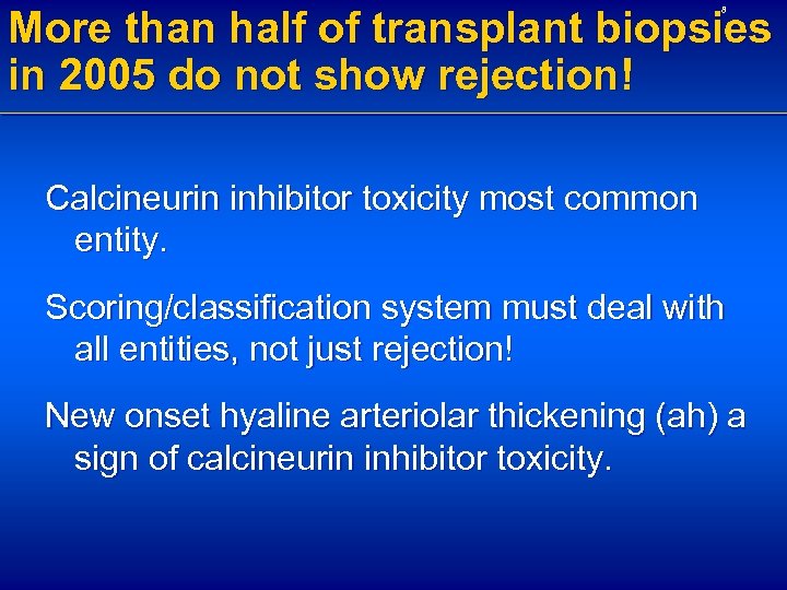 More than half of transplant biopsies in 2005 do not show rejection! 8 Calcineurin