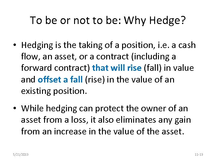 To be or not to be: Why Hedge? • Hedging is the taking of