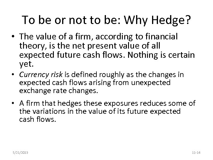 To be or not to be: Why Hedge? • The value of a firm,