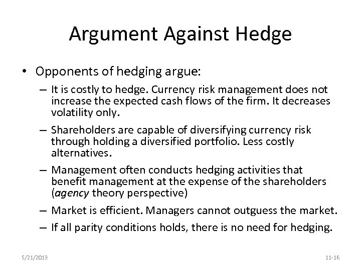 Argument Against Hedge • Opponents of hedging argue: – It is costly to hedge.