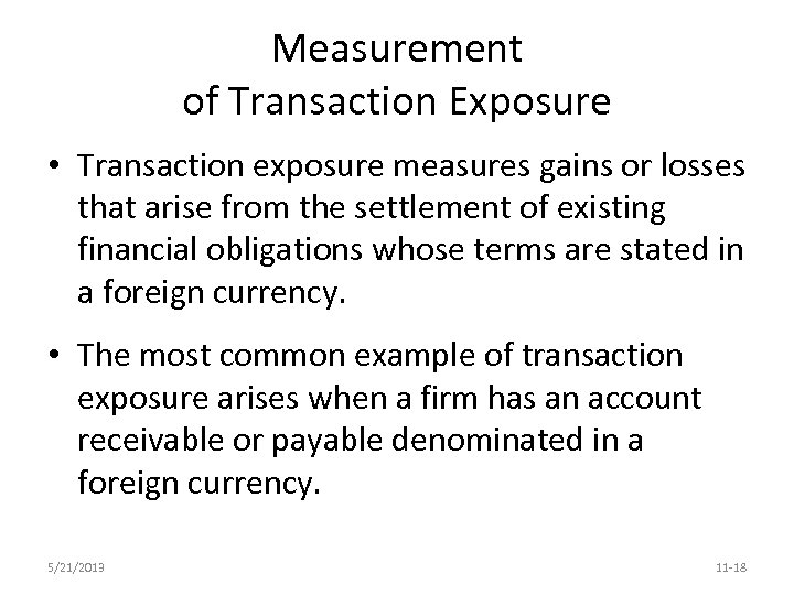 Measurement of Transaction Exposure • Transaction exposure measures gains or losses that arise from