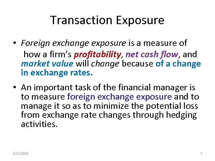 Transaction Exposure • Foreign exchange exposure is a measure of how a firm’s profitability,