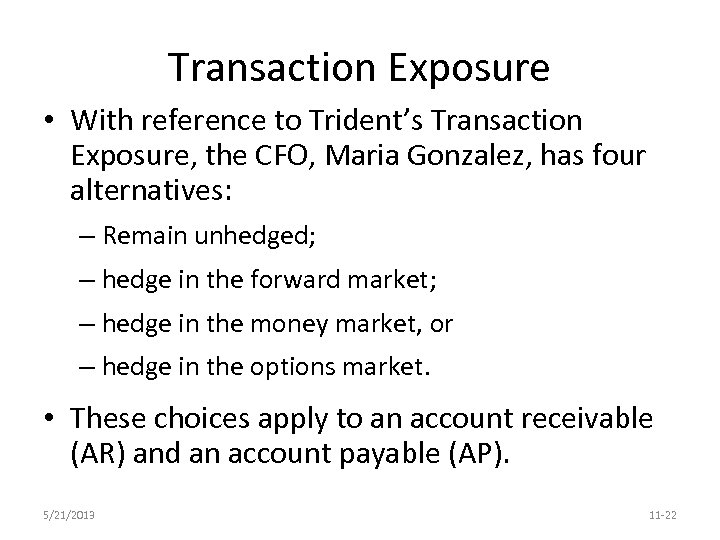 Transaction Exposure • With reference to Trident’s Transaction Exposure, the CFO, Maria Gonzalez, has