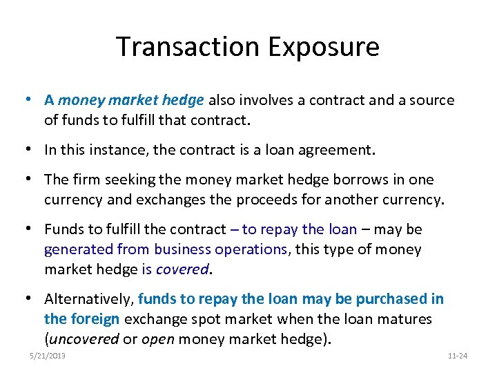 Transaction Exposure • A money market hedge also involves a contract and a source