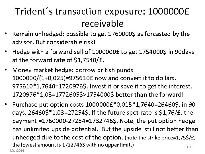 Trident´s transaction exposure: 1000000£ receivable • Remain unhedged: possible to get 1760000$ as forcasted