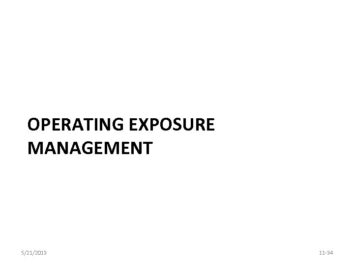 OPERATING EXPOSURE MANAGEMENT 5/21/2013 11 -34 