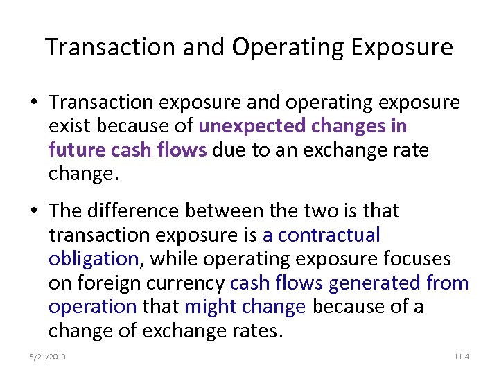 Transaction and Operating Exposure • Transaction exposure and operating exposure exist because of unexpected