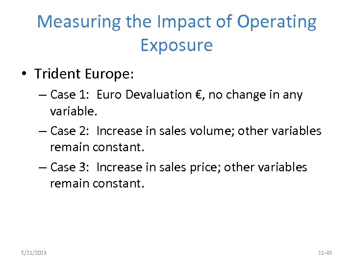 Measuring the Impact of Operating Exposure • Trident Europe: – Case 1: Euro Devaluation