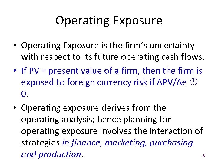 Operating Exposure • Operating Exposure is the firm’s uncertainty with respect to its future