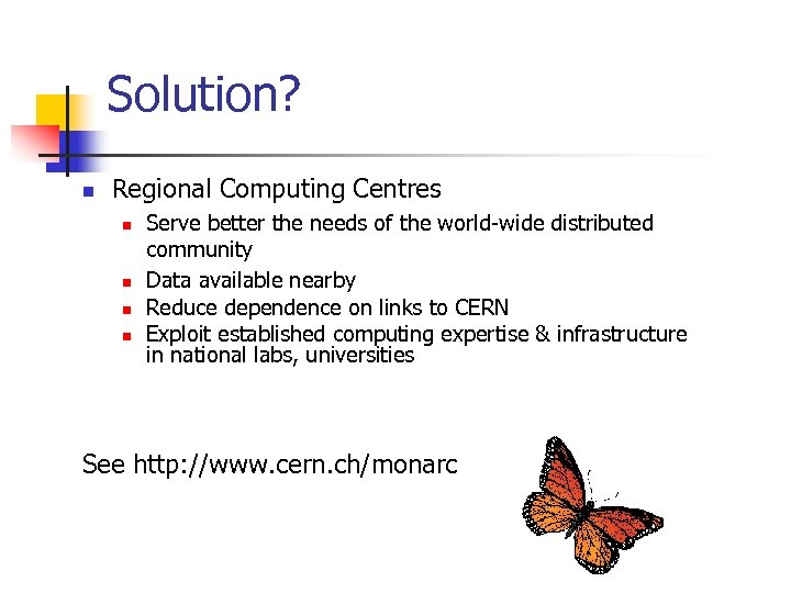 Solution? n Regional Computing Centres n n Serve better the needs of the world-wide