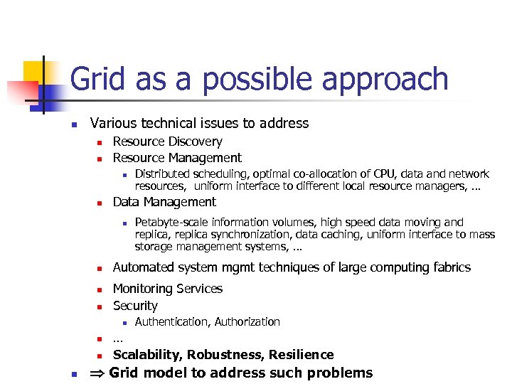 Grid as a possible approach n Various technical issues to address n n Resource