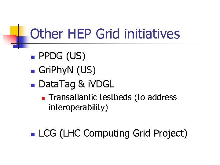 Other HEP Grid initiatives n n n PPDG (US) Gri. Phy. N (US) Data.