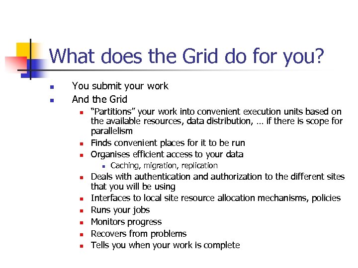 What does the Grid do for you? n n You submit your work And