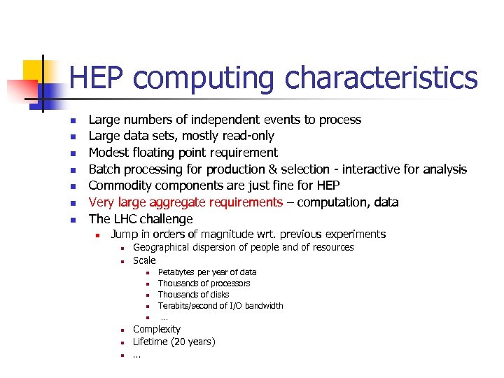 HEP computing characteristics n n n n Large numbers of independent events to process