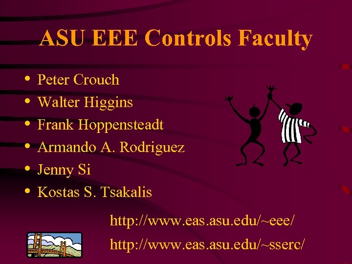 ASU EEE Controls Faculty • • • Peter Crouch Walter Higgins Frank Hoppensteadt Armando