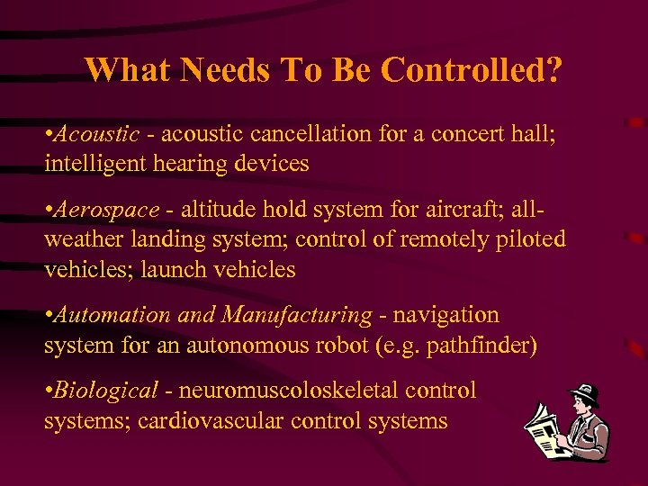 What Needs To Be Controlled? • Acoustic - acoustic cancellation for a concert hall;