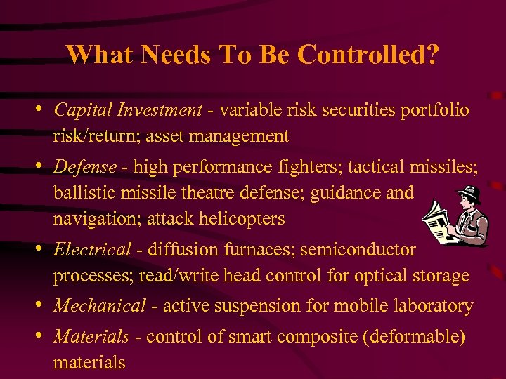 What Needs To Be Controlled? • Capital Investment - variable risk securities portfolio risk/return;