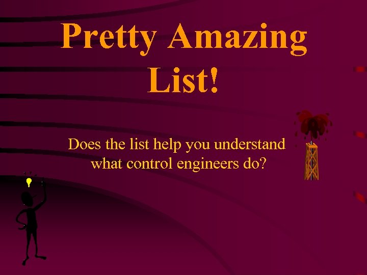 Pretty Amazing List! Does the list help you understand what control engineers do? 