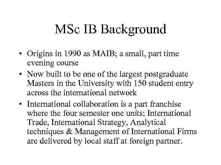 MSc IB Background • Origins in 1990 as MAIB; a small, part time evening