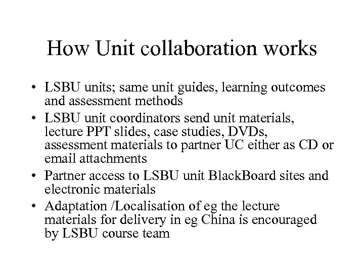 How Unit collaboration works • LSBU units; same unit guides, learning outcomes and assessment