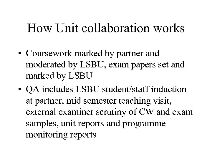 How Unit collaboration works • Coursework marked by partner and moderated by LSBU, exam