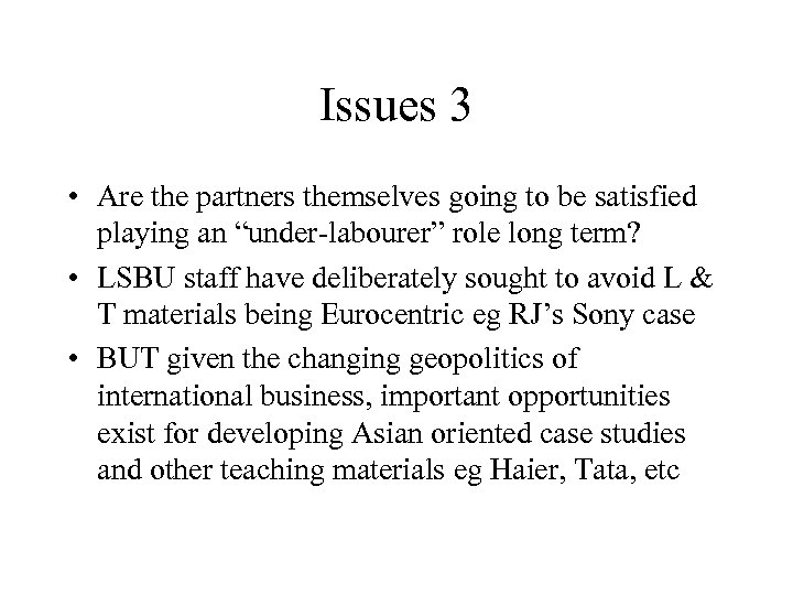 Issues 3 • Are the partners themselves going to be satisfied playing an “under-labourer”
