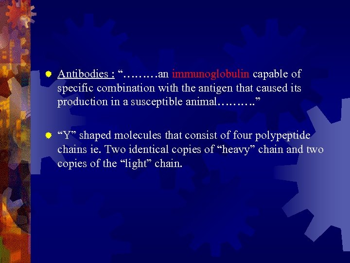 ® Antibodies : “………an immunoglobulin capable of specific combination with the antigen that caused