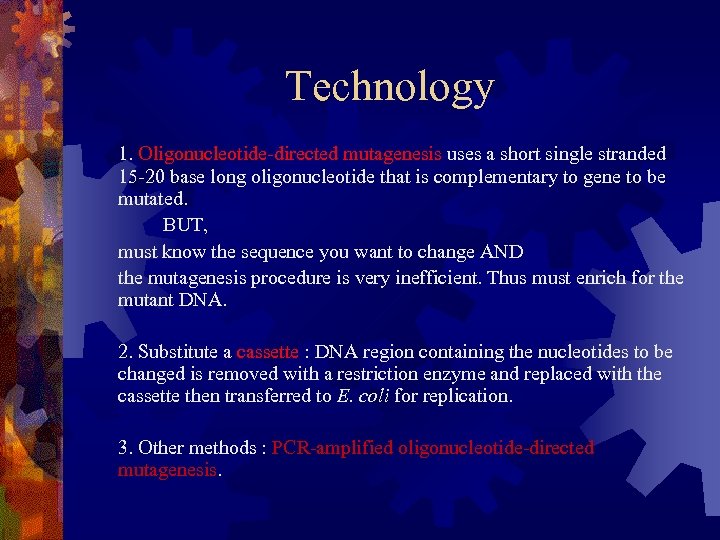 Technology 1. Oligonucleotide-directed mutagenesis uses a short single stranded 15 -20 base long oligonucleotide