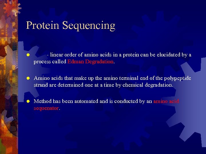 Protein Sequencing ® - linear order of amino acids in a protein can be