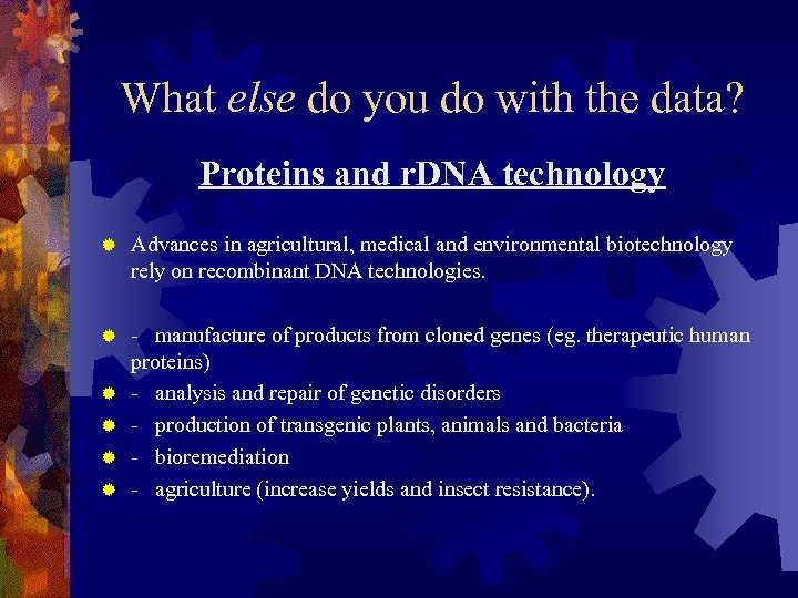 What else do you do with the data? Proteins and r. DNA technology ®